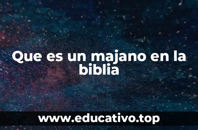 Que es un majano en la biblia