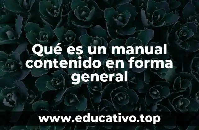 Qué es un manual contenido en forma general