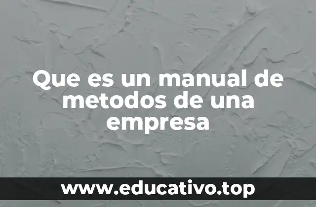 Que es un manual de metodos de una empresa