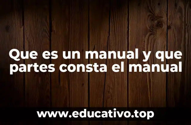Que es un manual y que partes consta el manual