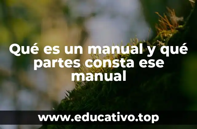 Qué es un manual y qué partes consta ese manual