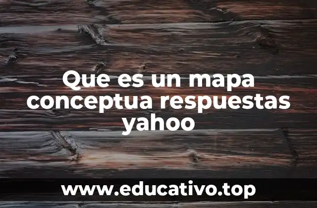 Que es un mapa conceptua respuestas yahoo