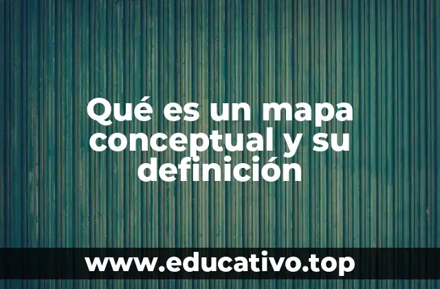 Qué es un mapa conceptual y su definición
