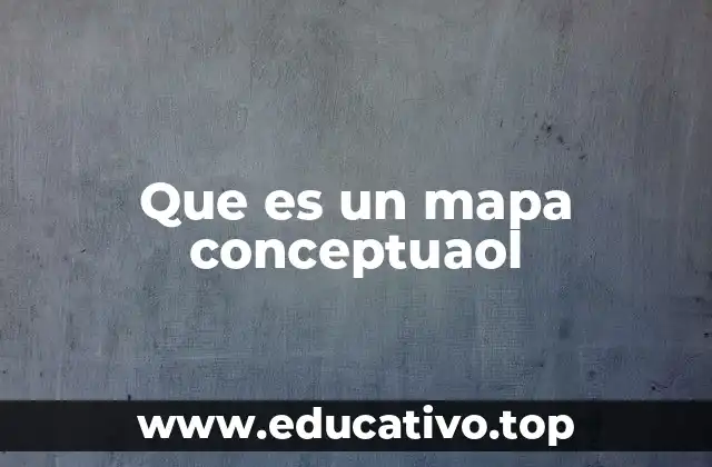 Que es un mapa conceptuaol
