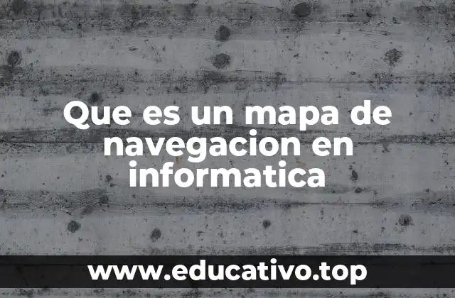 Que es un mapa de navegacion en informatica