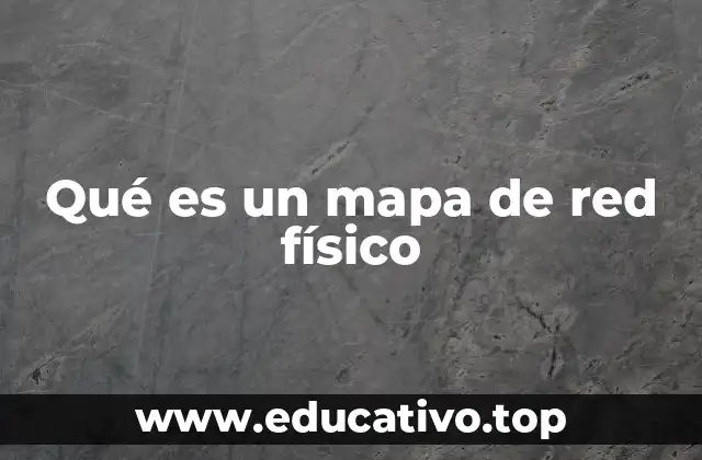 Qué es un mapa de red físico