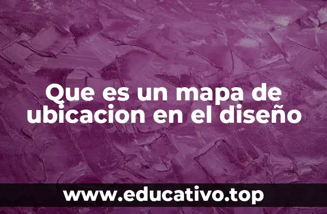 Que es un mapa de ubicacion en el diseño
