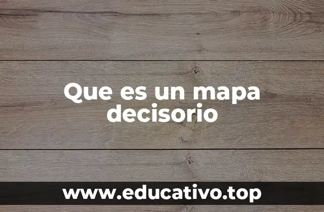 Cómo los mapas decisorios estructuran la toma de decisiones