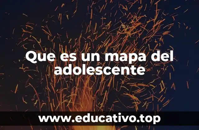 Que es un mapa del adolescente