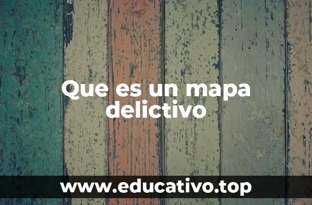 Que es un mapa delictivo