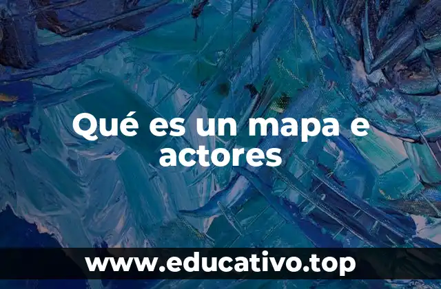 Qué es un mapa e actores