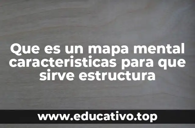 Que es un mapa mental caracteristicas para que sirve estructura