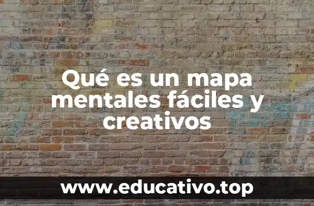 Qué es un mapa mentales fáciles y creativos