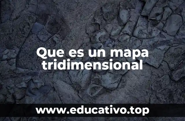 Que es un mapa tridimensional