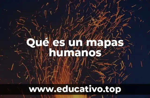 Qué es un mapas humanos