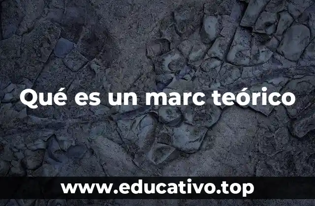 Qué es un marc teórico