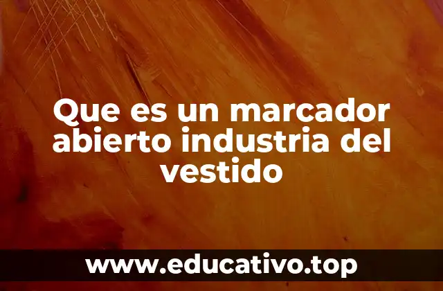 Que es un marcador abierto industria del vestido