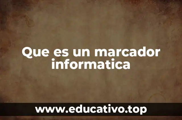 Que es un marcador informatica