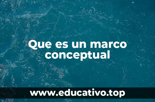 Que es un marco conceptual