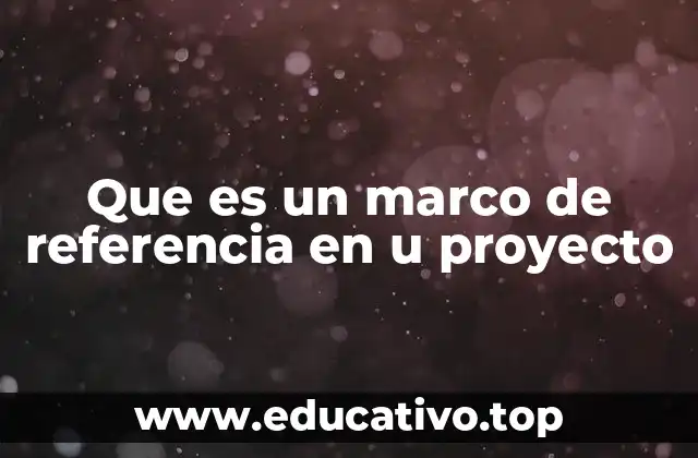 Que es un marco de referencia en u proyecto