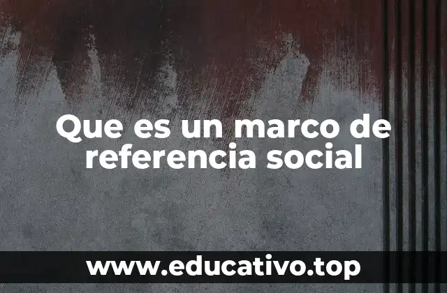 Que es un marco de referencia social