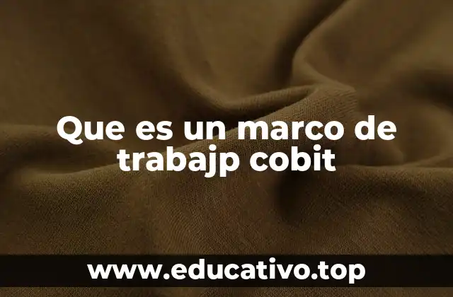 Que es un marco de trabajp cobit