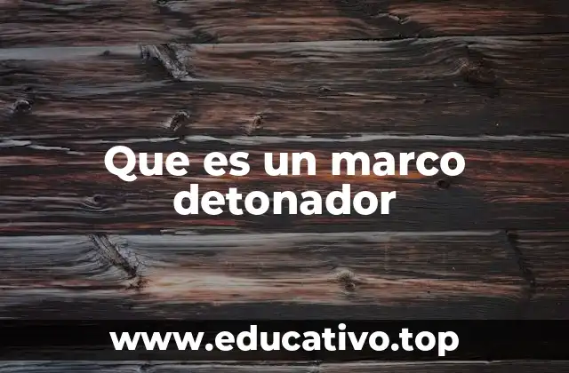 Que es un marco detonador