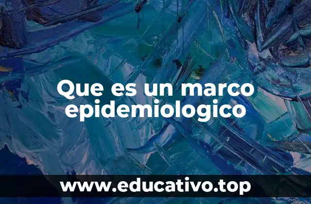 Que es un marco epidemiologico