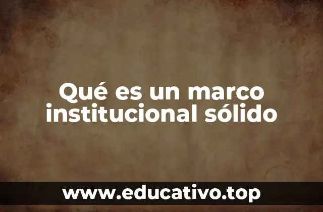 Qué es un marco institucional sólido