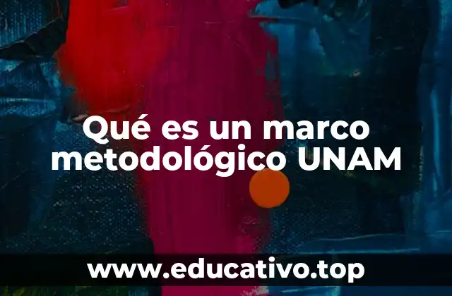 Qué es un marco metodológico UNAM