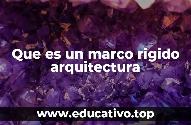 Características esenciales de los marcos rígidos