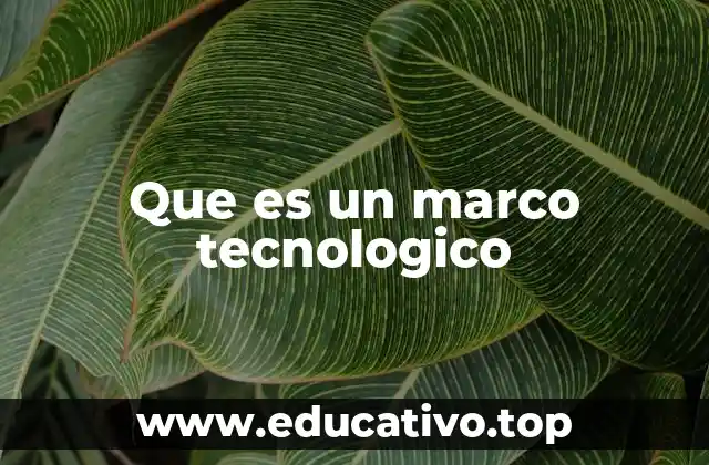 Que es un marco tecnologico