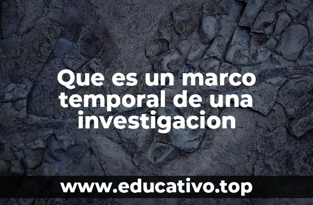 Que es un marco temporal de una investigacion