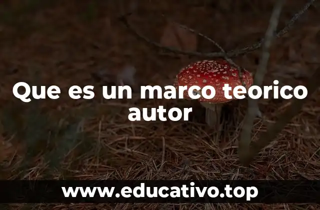 Que es un marco teorico autor