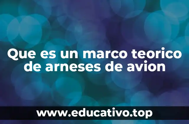 Que es un marco teorico de arneses de avion