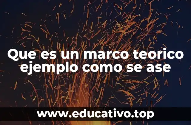 Que es un marco teorico ejemplo como se ase
