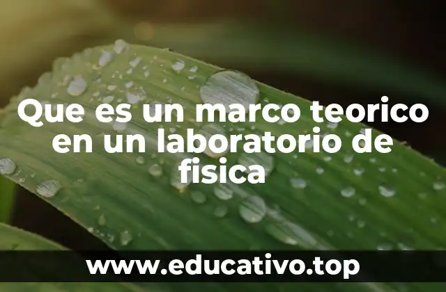 Que es un marco teorico en un laboratorio de fisica
