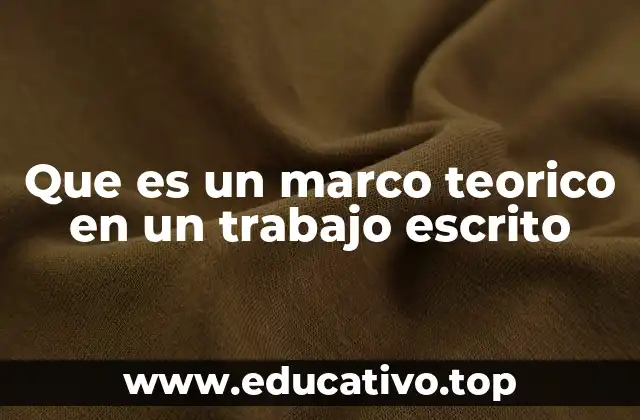 Que es un marco teorico en un trabajo escrito