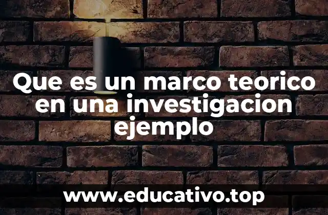 Que es un marco teorico en una investigacion ejemplo