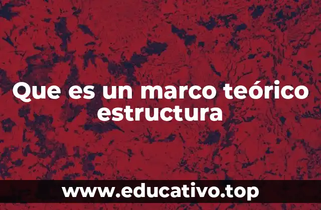 Que es un marco teórico estructura