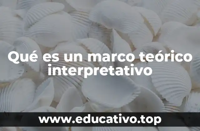 Qué es un marco teórico interpretativo