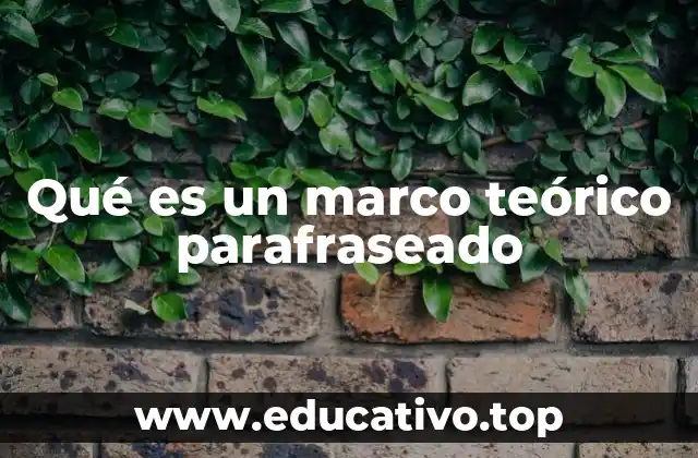 Qué es un marco teórico parafraseado