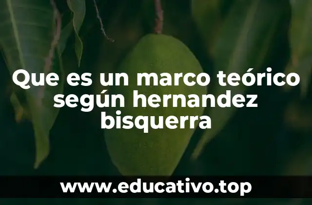 Que es un marco teórico según hernandez bisquerra