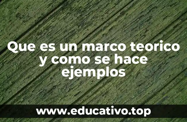 Que es un marco teorico y como se hace ejemplos