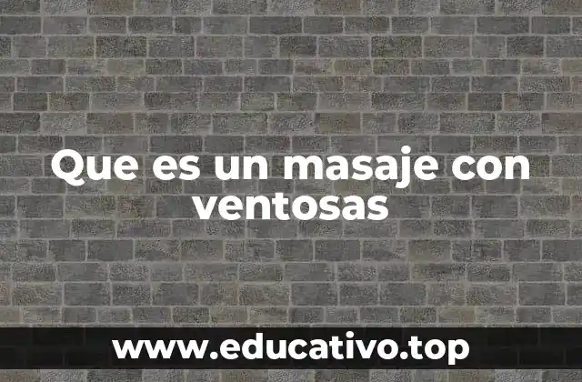 Que es un masaje con ventosas