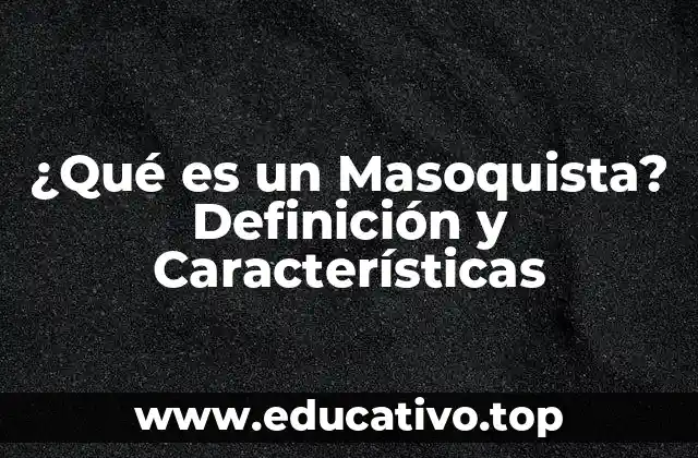 ¿Qué es un Masoquista? Definición y Características