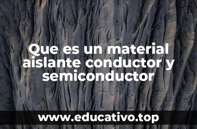 Que es un material aislante conductor y semiconductor