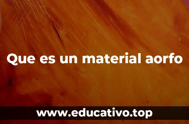 Que es un material aorfo