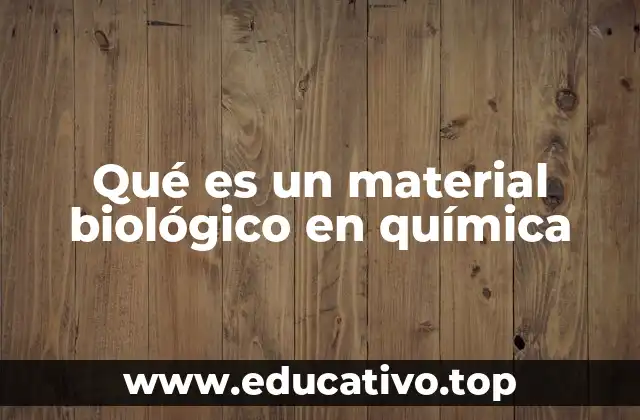 Qué es un material biológico en química
