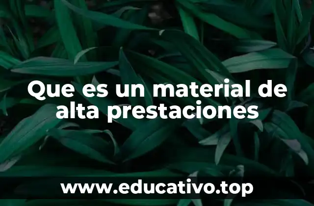 Que es un material de alta prestaciones
